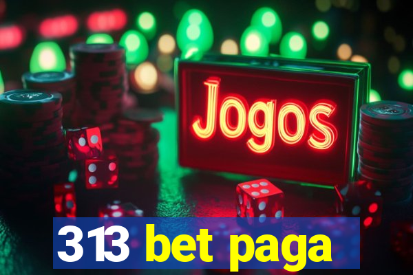 313 bet paga